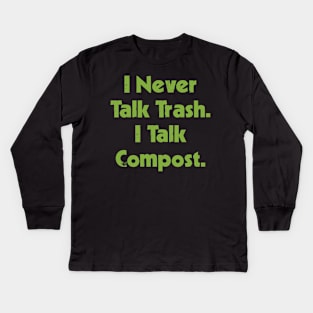 I Never Talk Trash. I Talk Compost. Kids Long Sleeve T-Shirt